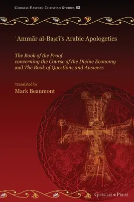 ʿAmmār al-Baṣrī's Arabic Apologetics: Kniha dôkazov o priebehu Božieho hospodárstva a Kniha otázok - ʿAmmār al-Baṣrī's Arabic Apologetics: The Book of the Proof concerning the Course of the Divine Economy and The Book of Questions