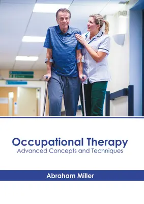 Ergoterapia: Pokročilé koncepty a techniky - Occupational Therapy: Advanced Concepts and Techniques