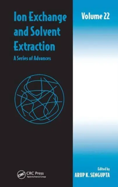Iónová výmena a rozpúšťadlová extrakcia: Séria pokrokov, zväzok 22 - Ion Exchange and Solvent Extraction: A Series of Advances, Volume 22