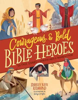 Odvážni a smelí biblickí hrdinovia: 50 skutočných príbehov odvážnych Božích mužov a žien - Courageous and Bold Bible Heroes: 50 True Stories of Daring Men and Women of God