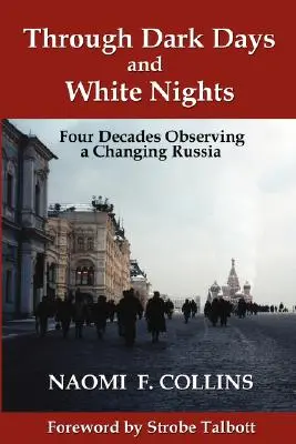 Cez temné dni a biele noci: Štyri desaťročia pozorovania meniaceho sa Ruska - Through Dark Days and White Nights: Four Decades Observing a Changing Russia