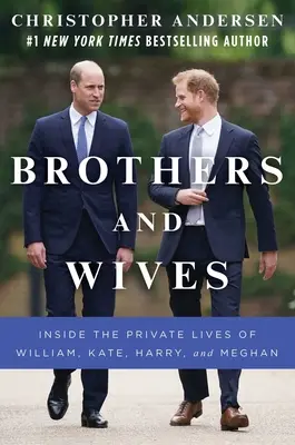 Bratia a manželky: V súkromí Williama, Kate, Harryho a Meghan - Brothers and Wives: Inside the Private Lives of William, Kate, Harry, and Meghan