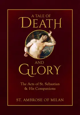 Príbeh o smrti a sláve: Sebastiána a jeho spoločníkov - A Tale of Death and Glory: The Acts of St. Sebastian and His Companions