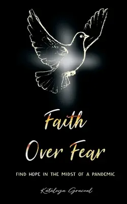 Viera nad strachom: Nájdite nádej uprostred pandémie - Faith Over Fear: Find Hope in the Midst of a Pandemic
