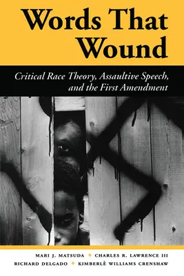 Slová, ktoré zraňujú: Kritická teória rasy, útočné prejavy a prvý dodatok - Words That Wound: Critical Race Theory, Assaultive Speech, and the First Amendment