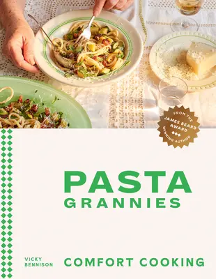 Cestovinové babičky: Pohodlné varenie: Tradičné rodinné recepty najlepších talianskych domácich kuchárok - Pasta Grannies: Comfort Cooking: Traditional Family Recipes from Italy's Best Home Cooks