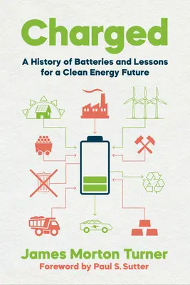 Obvinený: História batérií a ponaučenia pre budúcnosť čistej energie - Charged: A History of Batteries and Lessons for a Clean Energy Future