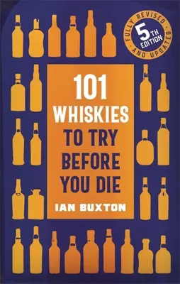 101 whisky, ktoré musíte vyskúšať, než zomriete,: 5. vydanie - 101 Whiskies to Try Before You Die,: 5th Edition
