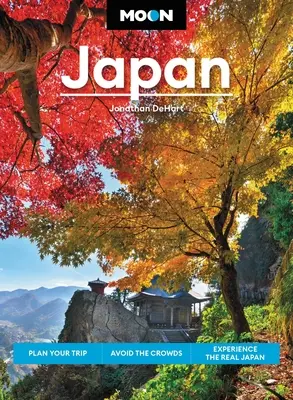 Mesiac Japonska: Naplánujte si cestu, vyhnite sa davom a spoznajte skutočné Japonsko - Moon Japan: Plan Your Trip, Avoid the Crowds, and Experience the Real Japan