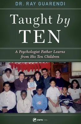 Naučený desiatimi: Otec psychológ sa učí od svojich desiatich detí - Taught by Ten: A Psychologist Father Learns from His 10 Children