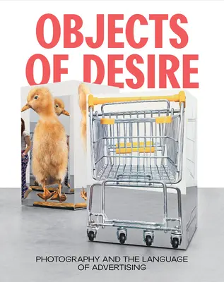 Objekty túžby: Fotografia a jazyk reklamy - Objects of Desire: Photography and the Language of Advertising