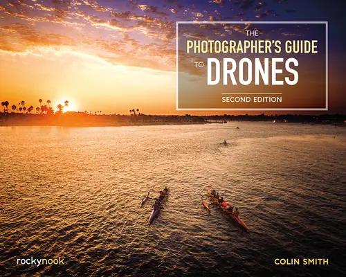 Sprievodca fotografa dronmi, 2. vydanie - The Photographer's Guide to Drones, 2nd Edition