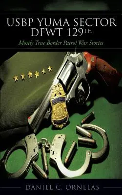 USBP Yuma Sector DFWT 129. - USBP Yuma Sector DFWT 129th