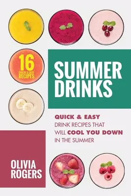 Letné nápoje (2. vydanie): 16 rýchlych a jednoduchých receptov na nápoje, ktoré vás v lete schladia - Summer Drinks (2nd Edition): 16 Quick & Easy Drink Recipes That Will Cool You Down In The Summer