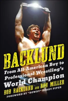Backlund: Od amerického chlapca po majstra sveta v profesionálnom wrestlingu - Backlund: From All-American Boy to Professional Wrestling's World Champion