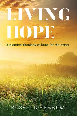 Živá nádej: Praktická teológia nádeje pre umierajúcich - Living Hope: A Practical Theology of Hope for the Dying