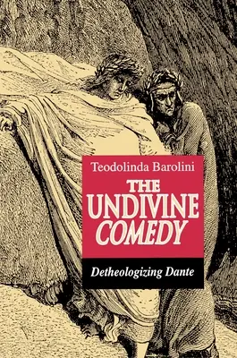 Nebožská komédia: Danteho detheologizácia - The Undivine Comedy: Detheologizing Dante