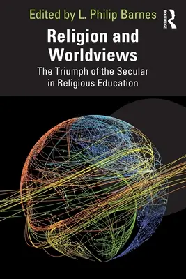 Náboženstvo a svetonázory: Triumf sekulárnych názorov v náboženskej výchove - Religion and Worldviews: The Triumph of the Secular in Religious Education