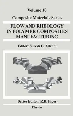 Tok a reológia pri výrobe polymérnych kompozitov: Zväzok 10 - Flow and Rheology in Polymer Composites Manufacturing: Volume 10