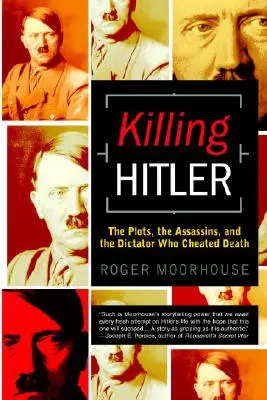 Zabíjanie Hitlera: Diktátor, ktorý oklamal smrť: Spiknutia, atentátnici a diktátor, ktorý oklamal smrť - Killing Hitler: The Plots, the Assassins, and the Dictator Who Cheated Death