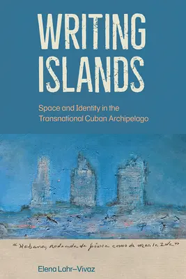 Písanie ostrovov: Priestor a identita v nadnárodnom kubánskom súostroví - Writing Islands: Space and Identity in the Transnational Cuban Archipelago