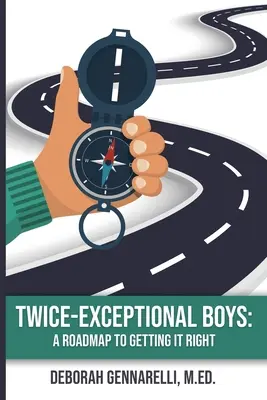 Dvakrát výnimoční chlapci: Ako to urobiť správne: Návod na to, ako to urobiť správne - Twice-Exceptional Boys: A Roadmap to Getting It Right