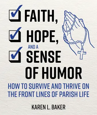 Viera, nádej a zmysel pre humor: Ako prežiť a prosperovať v prvej línii farského života - Faith, Hope, and a Sense of Humor: How to Survive and Thrive on the Front Lines of Parish Life