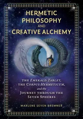 Hermetická filozofia a tvorivá alchýmia: Smaragdová doska, Corpus Hermeticum a cesta siedmimi sférami - Hermetic Philosophy and Creative Alchemy: The Emerald Tablet, the Corpus Hermeticum, and the Journey Through the Seven Spheres