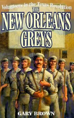 Dobrovoľníci v texaskej revolúcii: New Orleans Greys - Volunteers in the Texas Revolution: The New Orleans Greys