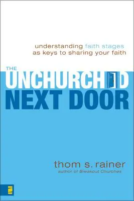 Nevyhranené cirkvi odvedľa: Pochopenie štádií viery ako kľúč k zdieľaniu vašej viery - The Unchurched Next Door: Understanding Faith Stages as Keys to Sharing Your Faith