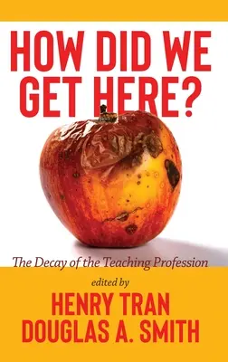 Ako sme sa sem dostali? Ako sme sa sem dostali: úpadok učiteľskej profesie - How Did We Get Here?: The Decay of the Teaching Profession