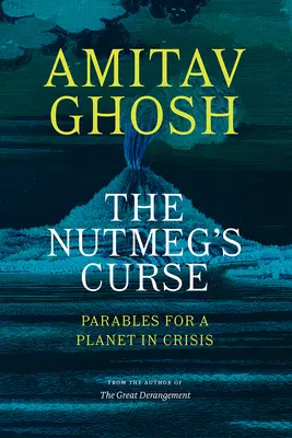 Muškátová kliatba: Podobenstvá pre planétu v kríze - The Nutmeg's Curse: Parables for a Planet in Crisis