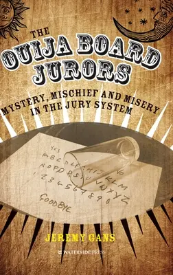 Porotcovia na tabuli Ouija: Záhady, zlomyseľnosť a utrpenie v porotnom systéme - The Ouija Board Jurors: Mystery, Mischief and Misery in the Jury System