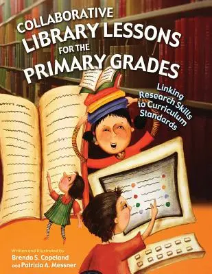 Spoločné hodiny knižnice pre základné školy: Prepojenie výskumných zručností s učebnými osnovami - Collaborative Library Lessons for the Primary Grades: Linking Research Skills to Curriculum Standards
