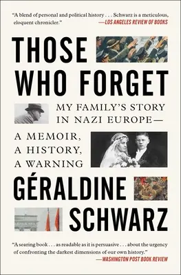 Tí, ktorí zabúdajú: Príbeh mojej rodiny v nacistickej Európe - memoáre, história, varovanie. - Those Who Forget: My Family's Story in Nazi Europe--A Memoir, a History, a Warning.
