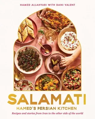Salamati: Hamedova perzská kuchyňa: Recepty a príbehy z Iránu až na druhý koniec sveta - Salamati: Hamed's Persian Kitchen: Recipes and Stories from Iran to the Other Side of the World