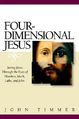 Štvorrozmerný Ježiš: Marka, Lukáša a Jána: pohľad na Ježiša očami Matúša, Marka, Lukáša a Jána - Four-Dimensional Jesus: Seeing Jesus Through the Eyes of Matthew, Mark, Luke, and John