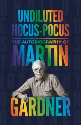 Neriedený hokuspokus: Autobiografia Martina Gardnera - Undiluted Hocus-Pocus: The Autobiography of Martin Gardner