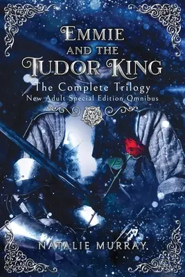 Emmie a tudorovský kráľ: Emmy: The Complete Trilogy, Special Edition New Adult Omnibus - Emmie and the Tudor King: The Complete Trilogy, Special Edition New Adult Omnibus