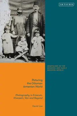 Obraz osmanského arménskeho sveta: Fotografia v Erzerume, Harpúte, Vane a inde - Picturing the Ottoman Armenian World: Photography in Erzerum, Harput, Van and Beyond