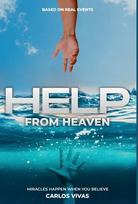Pomoc z neba: Zázraky sa dejú, keď veríte - Help from Heaven: Miracles Happen When You Believe
