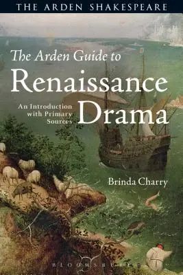 The Arden Guide to Renaissance Drama (Ardenský sprievodca renesančnou drámou): Úvod s primárnymi zdrojmi - The Arden Guide to Renaissance Drama: An Introduction with Primary Sources