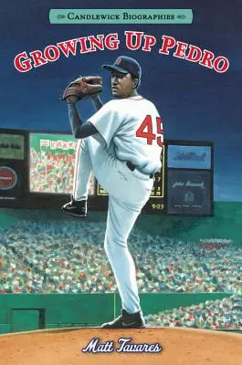 Growing Up Pedro: Candlewick Biographies: Ako sa bratia Martinezovci dostali z Dominikánskej republiky až do prvej ligy - Growing Up Pedro: Candlewick Biographies: How the Martinez Brothers Made It from the Dominican Republic All the Way to the Major Leagues
