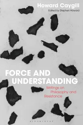 Sila a porozumenie: Spisy o filozofii a odpore - Force and Understanding: Writings on Philosophy and Resistance