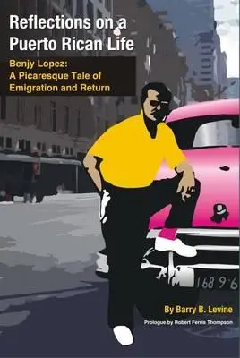 Úvahy o portorickom živote: Benjy Lopez: Pikareskný príbeh o emigrácii a návrate - Reflections on a Puerto Rican Life: Benjy Lopez: A Picaresque Tale of Emigration and Return
