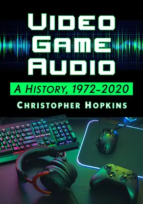 Zvuková nahrávka videohry: História, 1972-2020 - Video Game Audio: A History, 1972-2020