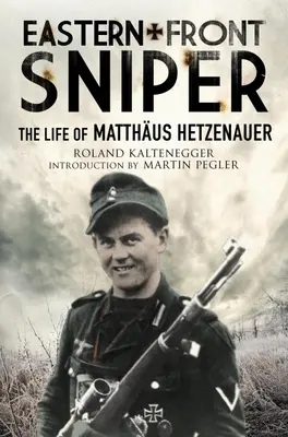 Odstreľovač východného frontu: Život Matthusa Hetzenauera - Eastern Front Sniper: The Life of Matthus Hetzenauer