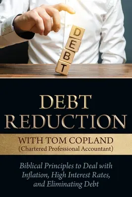 Zníženie dlhu: Biblické princípy, ako sa vyrovnať s infláciou, vysokými úrokovými sadzbami a elimináciou dlhov - Debt Reduction: Biblical Principles to Deal With Inflation, High Interest Rates, and Eliminating Debt