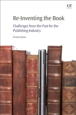 Znovuobjavenie knihy: Výzvy z minulosti pre vydavateľský priemysel - Re-Inventing the Book: Challenges from the Past for the Publishing Industry