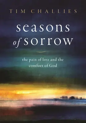 Ročné obdobia smútku: Bolesť zo straty a útecha z Boha - Seasons of Sorrow: The Pain of Loss and the Comfort of God